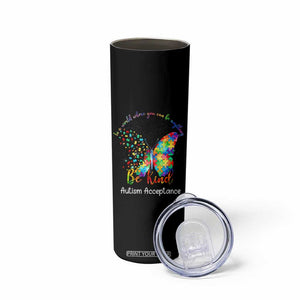 Autism Acceptance Skinny Tumbler In A World Where You Can Be Anything Be Kind Butterfly Puzzle TS14 Print Your Wear