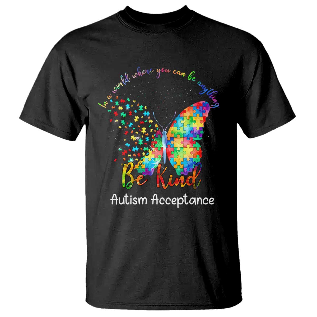 Autism Acceptance T Shirt In A World Where You Can Be Anything Be Kind Butterfly Puzzle TS14 Black Print Your Wear