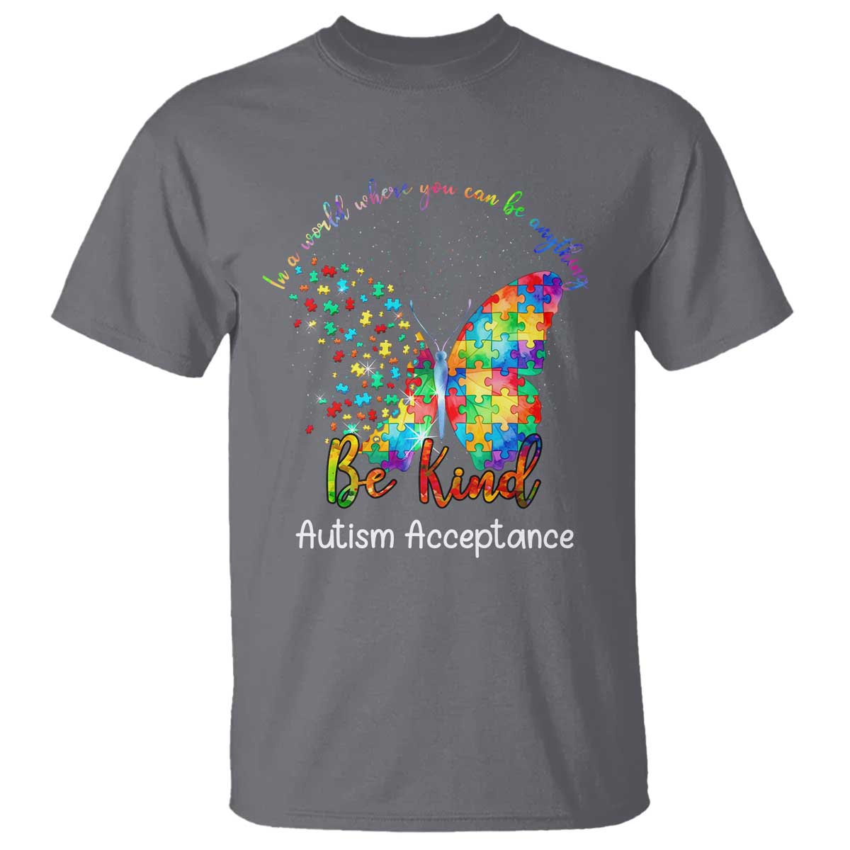 Autism Acceptance T Shirt In A World Where You Can Be Anything Be Kind Butterfly Puzzle TS14 Charcoal Print Your Wear