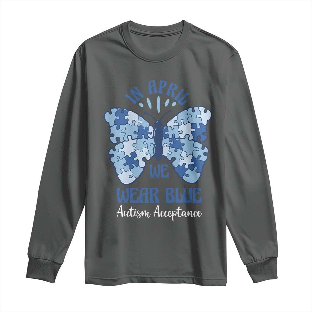 Autism Acceptance Long Sleeve Shirt In April We Wear Blue Special Education Teacher TS14 Dark Heather Print Your Wear