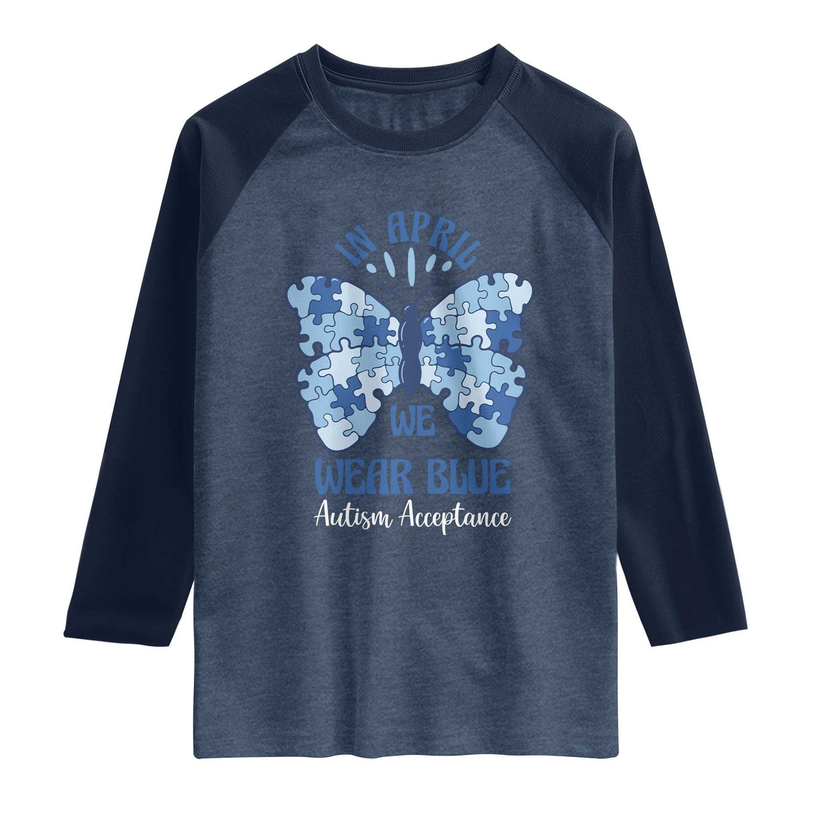 Autism Acceptance Raglan Shirt In April We Wear Blue Special Education Teacher TS14 Heather Denim Navy Print Your Wear