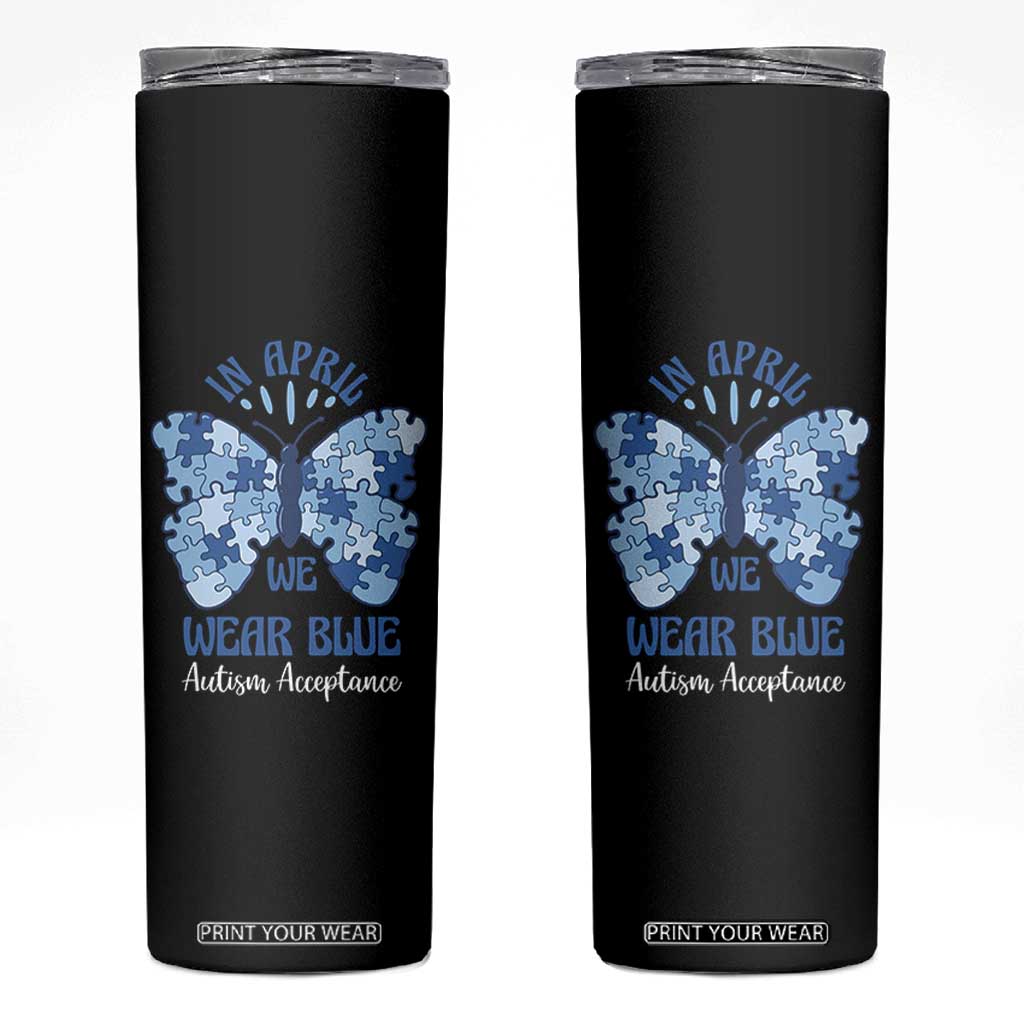 Autism Acceptance Skinny Tumbler In April We Wear Blue Special Education Teacher TS14 Black Print Your Wear