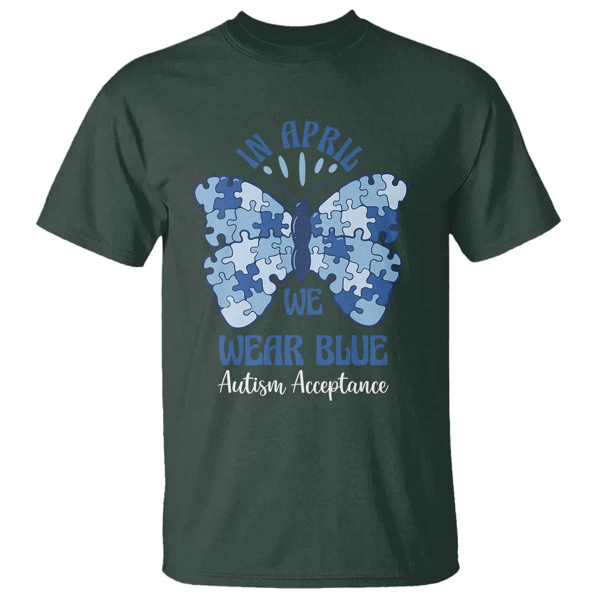 Autism Acceptance T Shirt In April We Wear Blue Special Education Teacher TS14 Dark Forest Green Print Your Wear