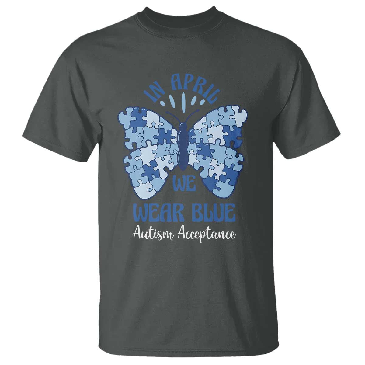 Autism Acceptance T Shirt In April We Wear Blue Special Education Teacher TS14 Dark Heather Print Your Wear