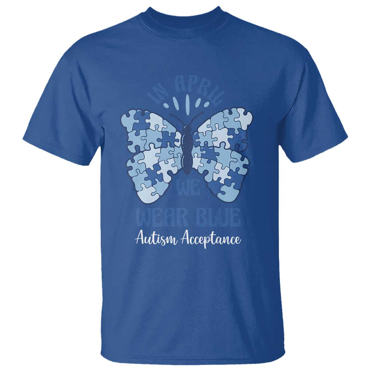 Autism Acceptance T Shirt In April We Wear Blue Special Education Teacher TS14 Royal Blue Print Your Wear
