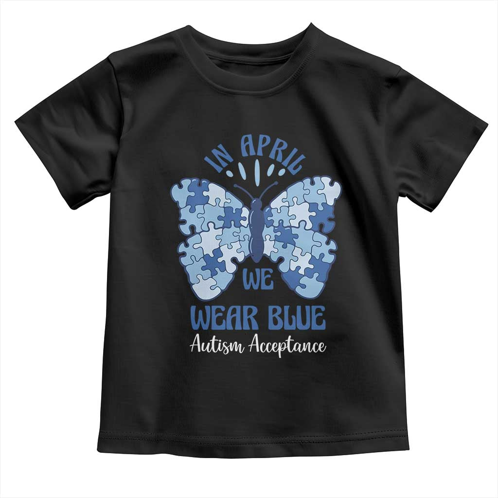 Autism Acceptance Toddler T Shirt In April We Wear Blue Special Education Teacher TS14 Black Print Your Wear
