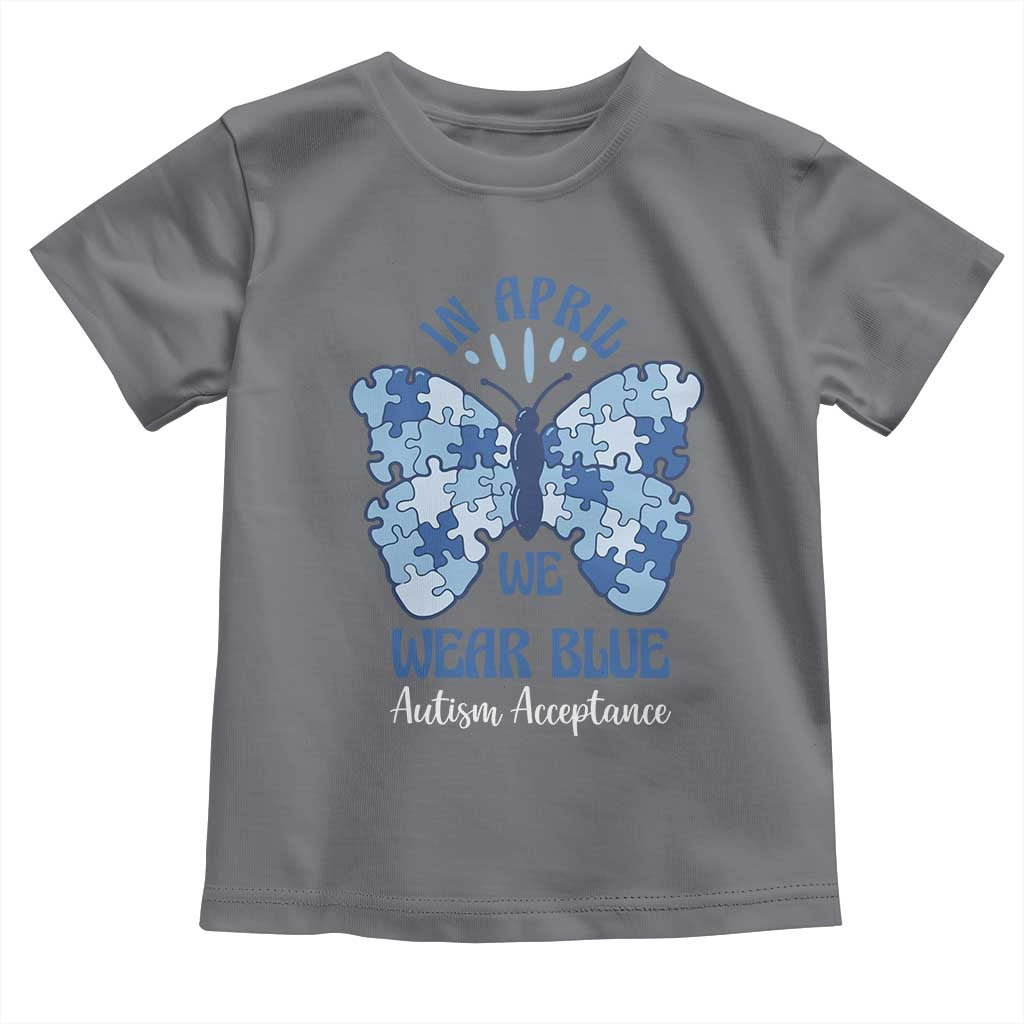 Autism Acceptance Toddler T Shirt In April We Wear Blue Special Education Teacher TS14 Charcoal Print Your Wear