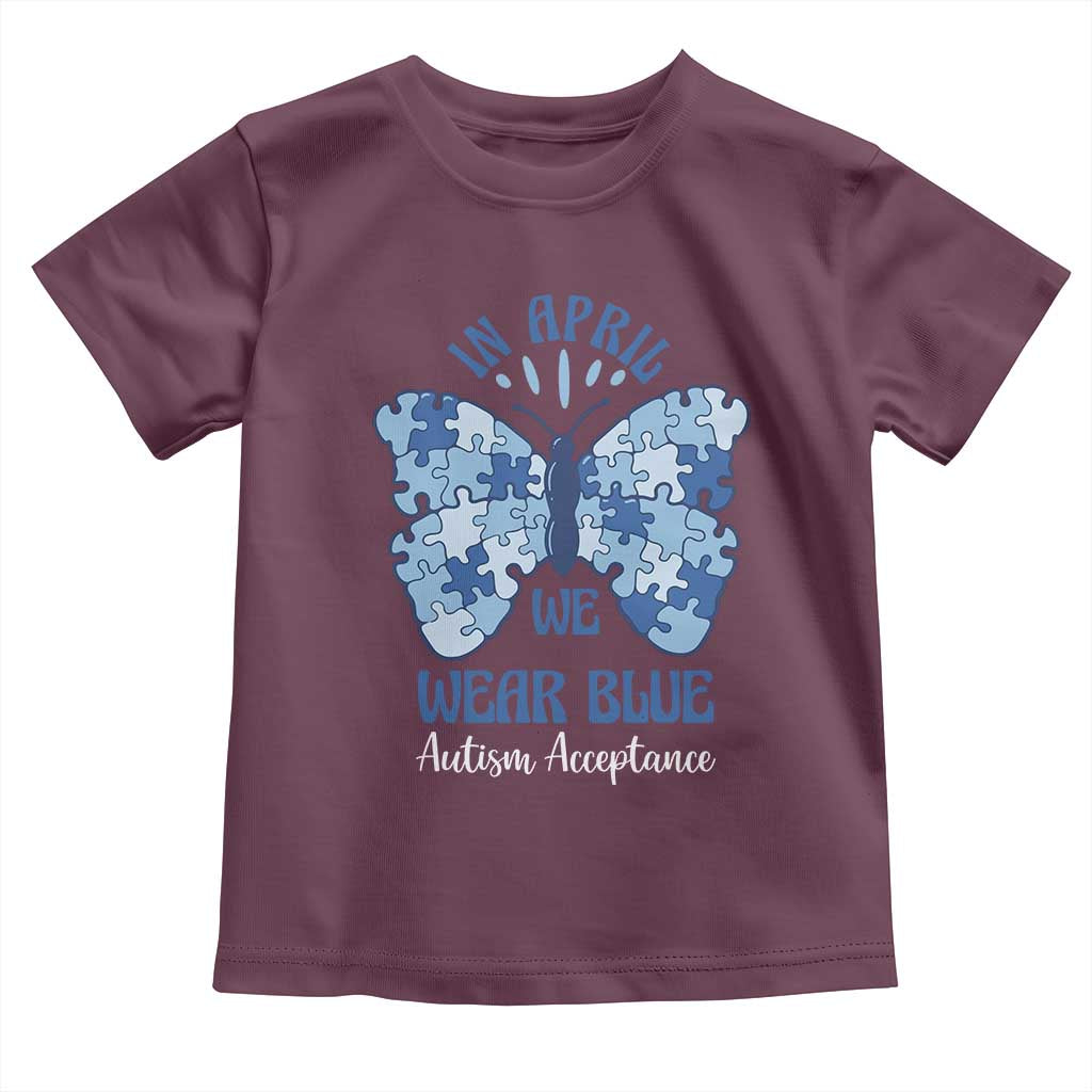 Autism Acceptance Toddler T Shirt In April We Wear Blue Special Education Teacher TS14 Maroon Print Your Wear