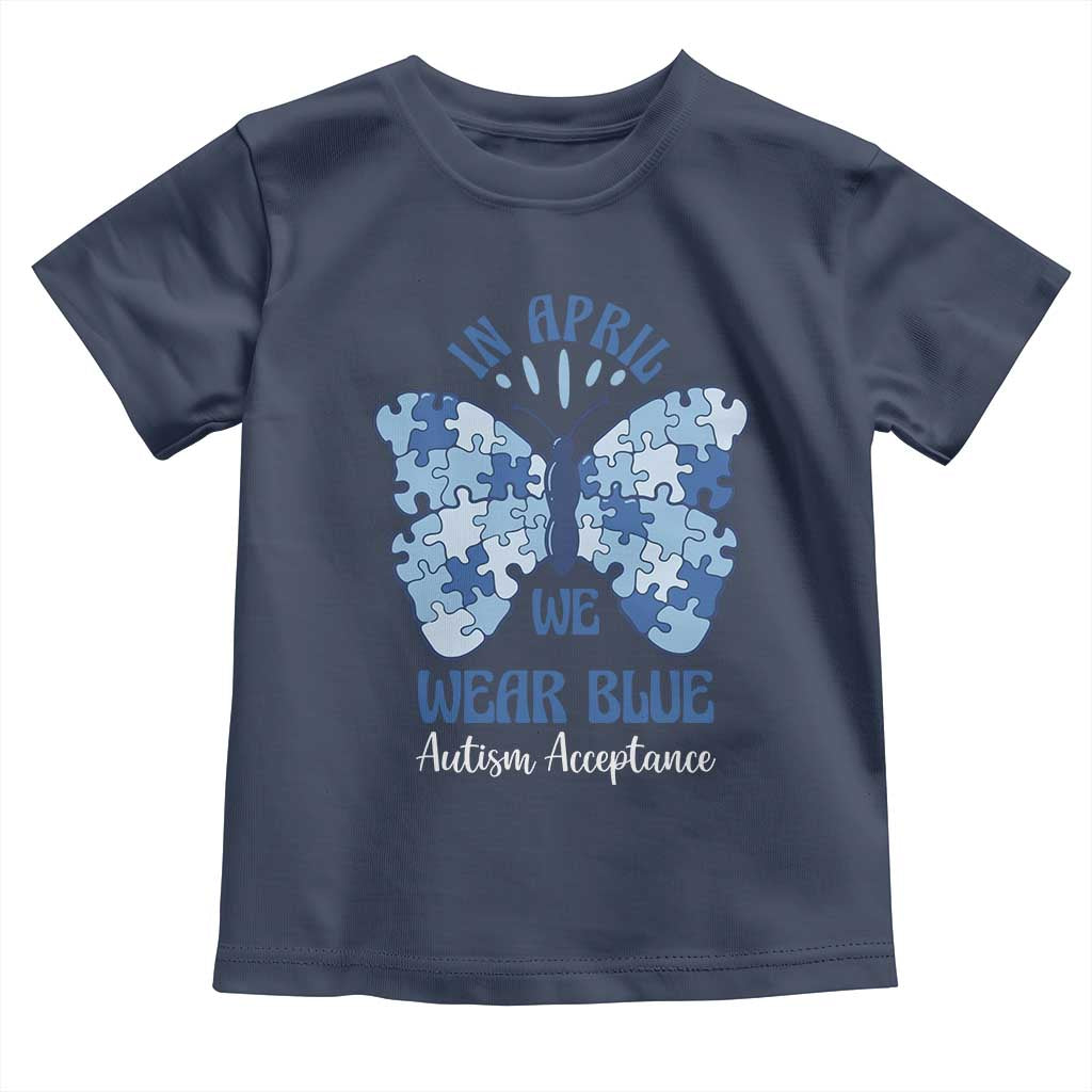 Autism Acceptance Toddler T Shirt In April We Wear Blue Special Education Teacher TS14 Navy Print Your Wear