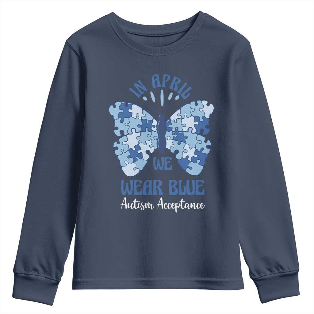 Autism Acceptance Youth Sweatshirt In April We Wear Blue Special Education Teacher TS14 Navy Print Your Wear