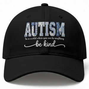 Autism Acceptance Baseball Cap In A World Where You Can Be Anything Be Kind TS14 Print Your Wear