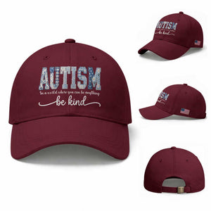 Autism Acceptance Baseball Cap In A World Where You Can Be Anything Be Kind TS14 Baseball Cap Universal Fit Maroon Print Your Wear