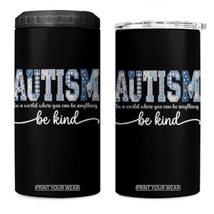 Autism Acceptance 4 in 1 Can Cooler Tumbler In A World Where You Can Be Anything Be Kind TS14 One Size: 16 oz Black Print Your Wear
