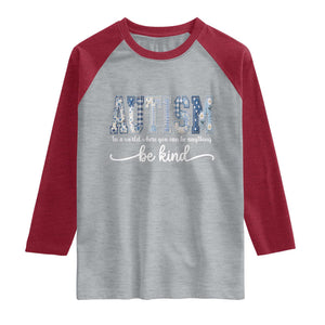 Autism Acceptance Raglan Shirt In A World Where You Can Be Anything Be Kind TS14 Heather Gray Heather Red Print Your Wear