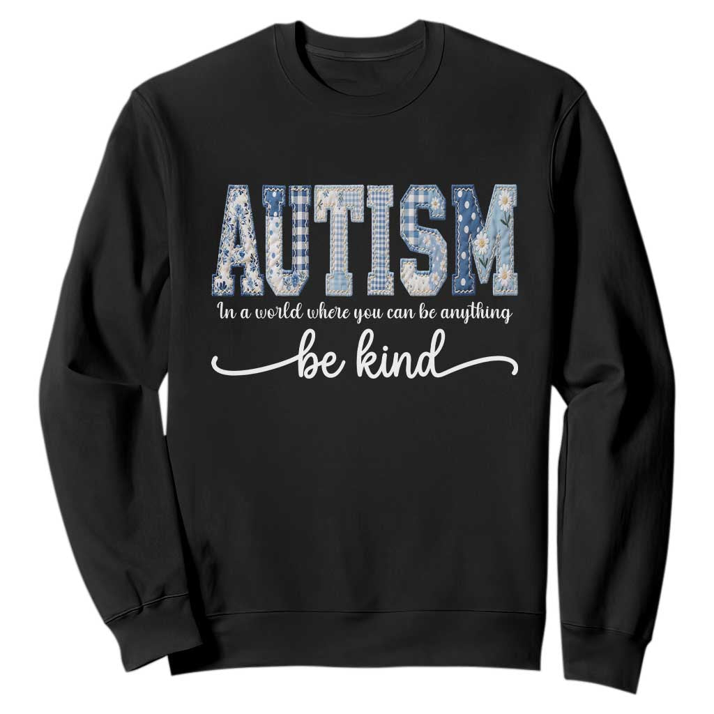 Autism Acceptance Sweatshirt In A World Where You Can Be Anything Be Kind TS14 Black Print Your Wear