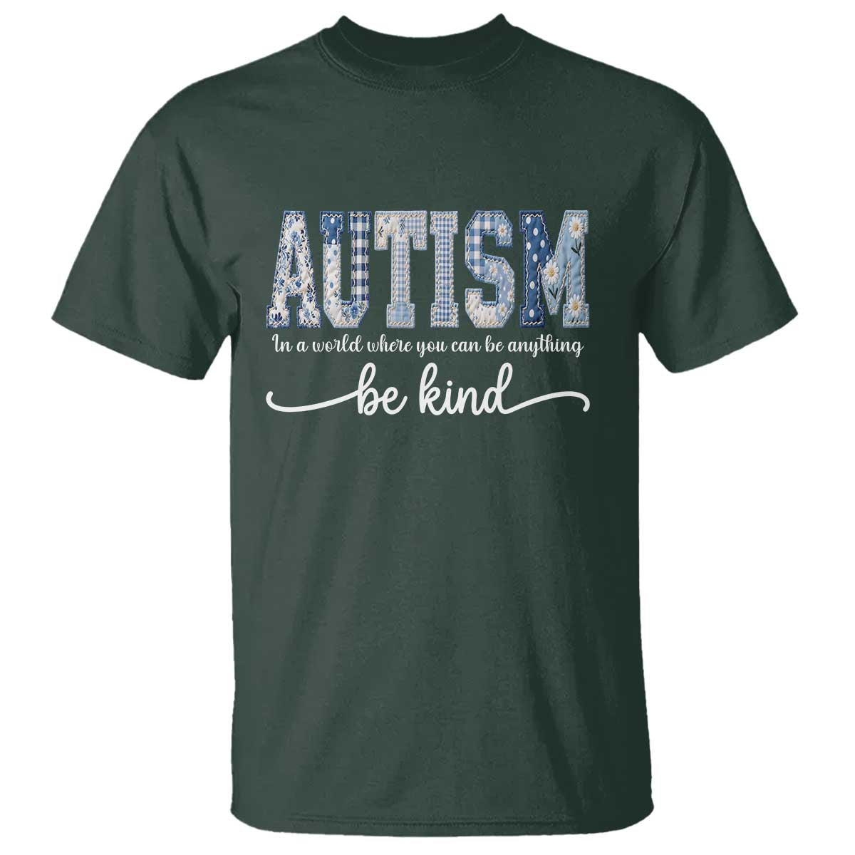 Autism Acceptance T Shirt In A World Where You Can Be Anything Be Kind TS14 Dark Forest Green Print Your Wear