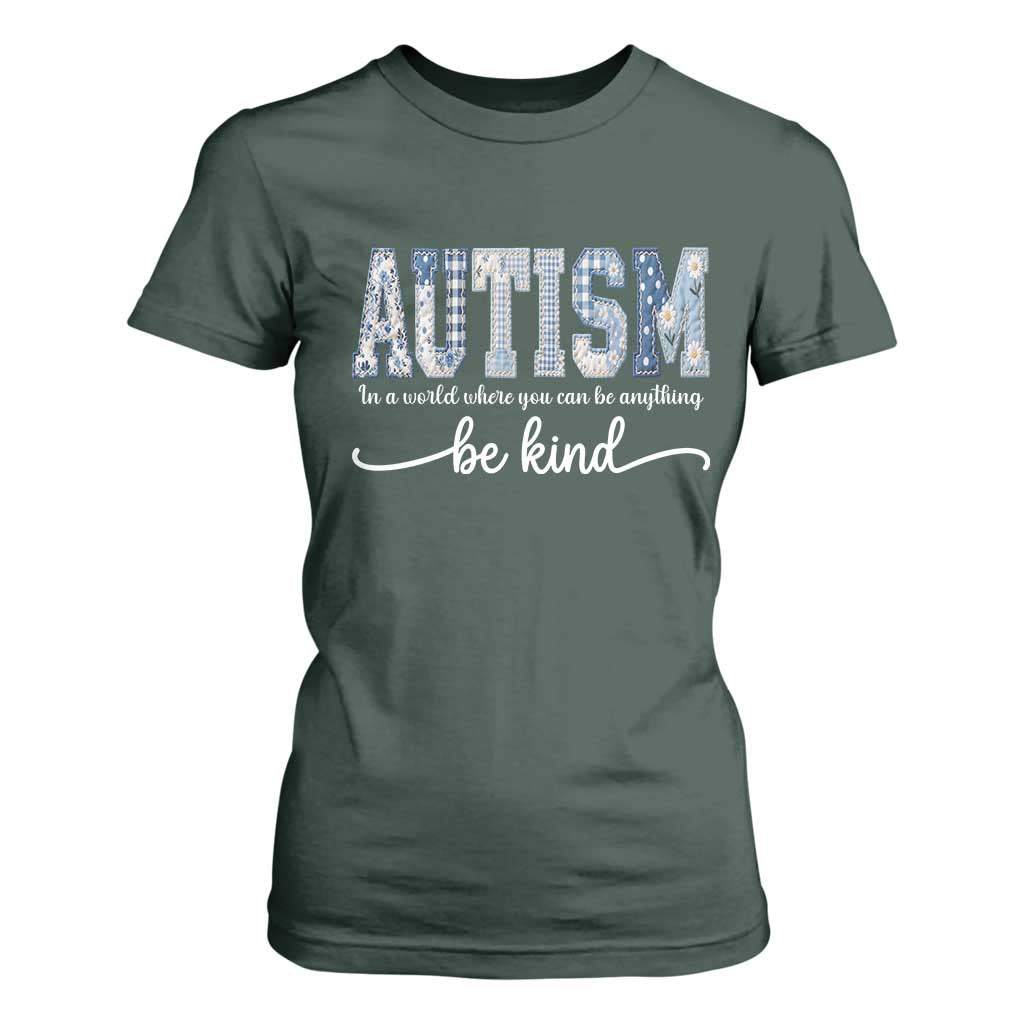 Autism Acceptance T Shirt For Women In A World Where You Can Be Anything Be Kind TS14 Dark Forest Green Print Your Wear