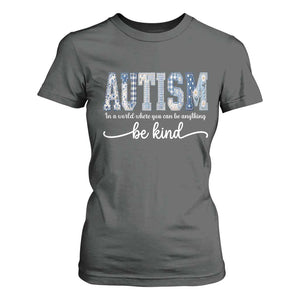 Autism Acceptance T Shirt For Women In A World Where You Can Be Anything Be Kind TS14 Dark Heather Print Your Wear