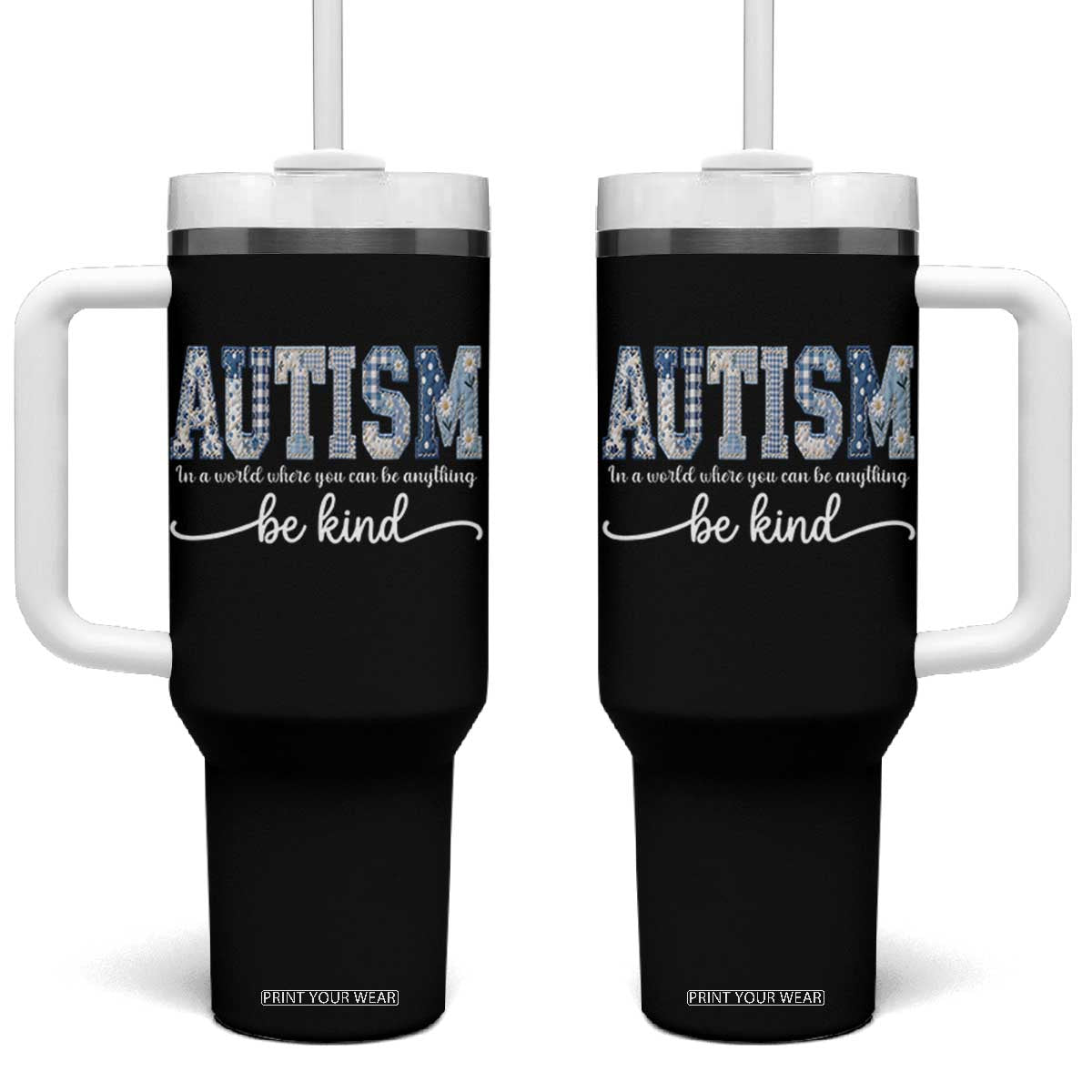 Autism Acceptance Tumbler With Handle In A World Where You Can Be Anything Be Kind TS14 One Size: 40 oz Black Print Your Wear