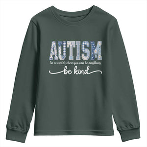 Autism Acceptance Youth Sweatshirt In A World Where You Can Be Anything Be Kind TS14 Dark Forest Green Print Your Wear