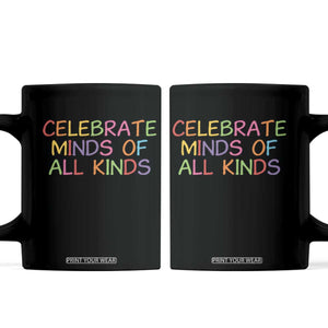 Autism Acceptance Coffee Mug Celebrate Minds of All Kinds TS14 Black Print Your Wear