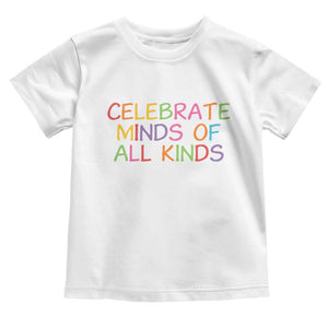 Autism Acceptance Toddler T Shirt Celebrate Minds of All Kinds TS14 White Print Your Wear