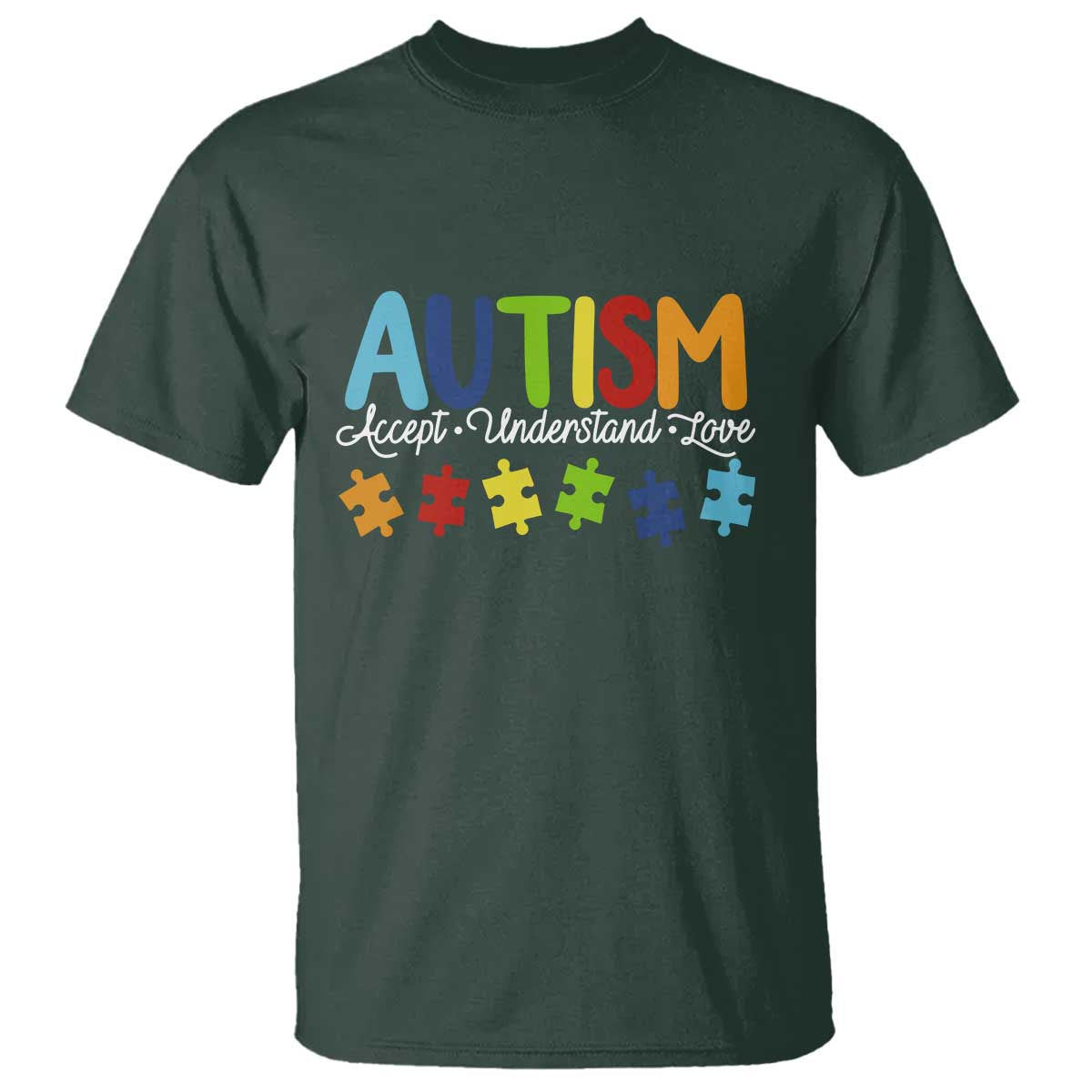 Autism Acceptance T Shirt Accept Understand Love Special Education Teacher Gift TS14 Dark Forest Green Print Your Wear