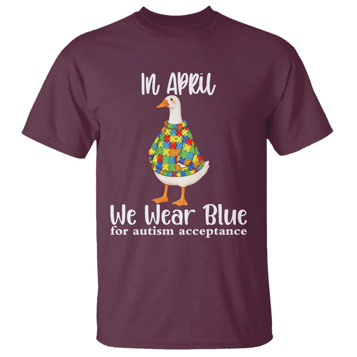 Funny Silly Goose Neurodivergent Support T Shirt In April We Wear Blue For Autism Acceptance TS14 Maroon Print Your Wear