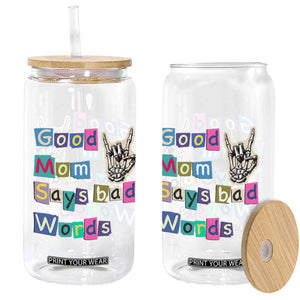 Good Moms Say Bad Words Glass Can Funny Sarcastic Mom Mother’s Day Gift TS14 Print Your Wear