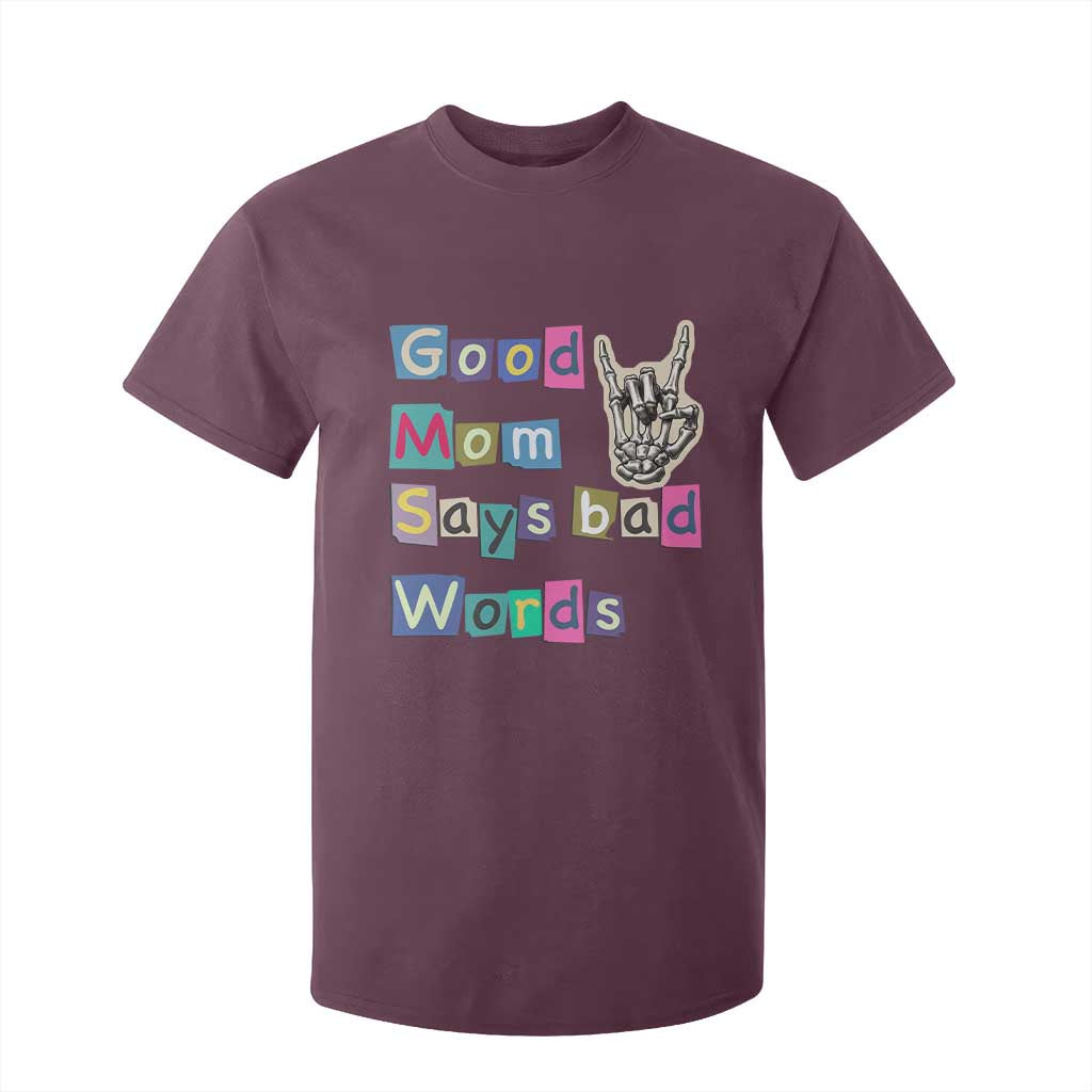 Good Moms Say Bad Words T Shirt For Kid Funny Sarcastic Mom Mother’s Day Gift TS14 Maroon Print Your Wear