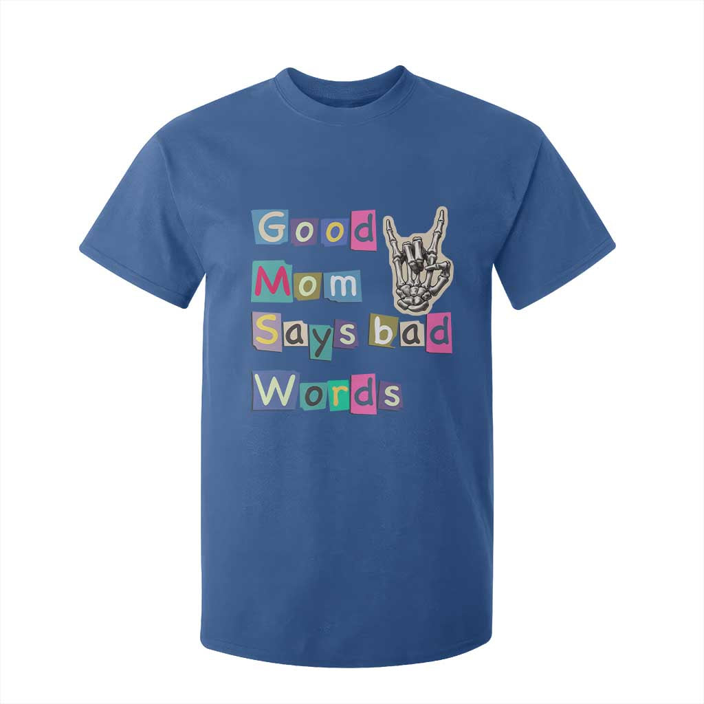 Good Moms Say Bad Words T Shirt For Kid Funny Sarcastic Mom Mother’s Day Gift TS14 Royal Blue Print Your Wear