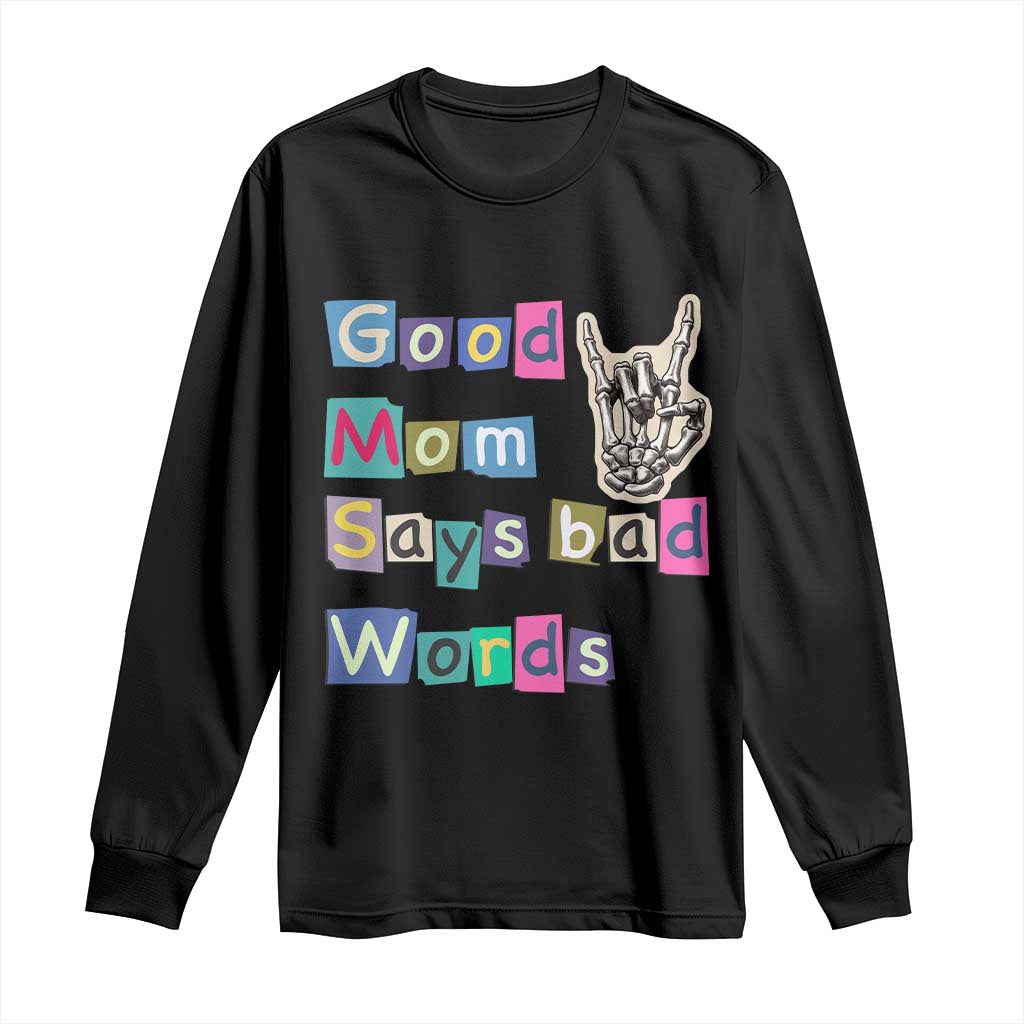 Good Moms Say Bad Words Long Sleeve Shirt Funny Sarcastic Mom Mother’s Day Gift TS14 Black Print Your Wear