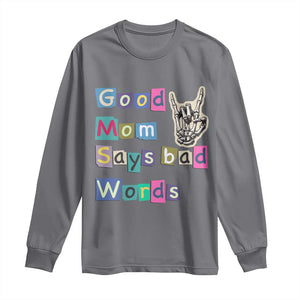 Good Moms Say Bad Words Long Sleeve Shirt Funny Sarcastic Mom Mother’s Day Gift TS14 Charcoal Print Your Wear