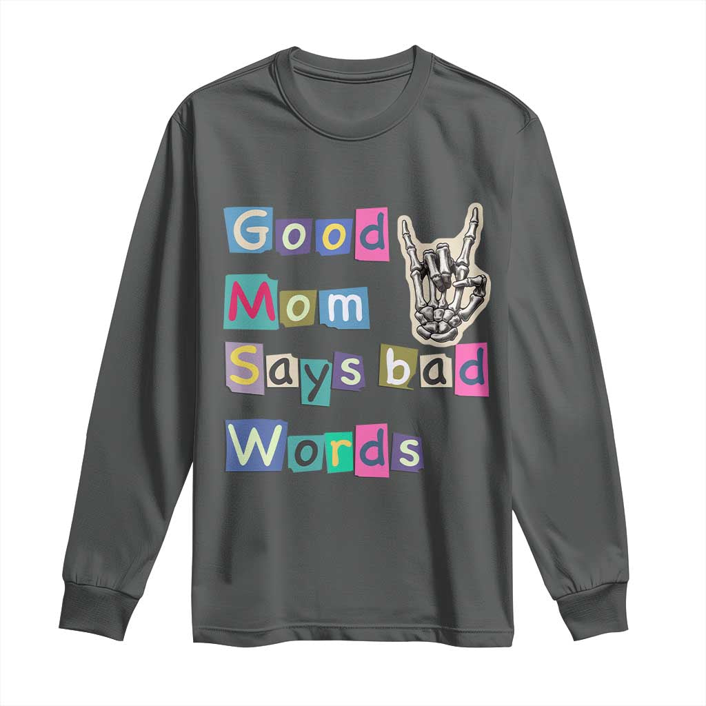 Good Moms Say Bad Words Long Sleeve Shirt Funny Sarcastic Mom Mother’s Day Gift TS14 Dark Heather Print Your Wear