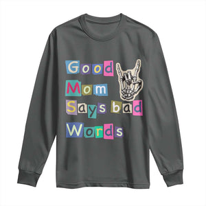 Good Moms Say Bad Words Long Sleeve Shirt Funny Sarcastic Mom Mother’s Day Gift TS14 Dark Heather Print Your Wear