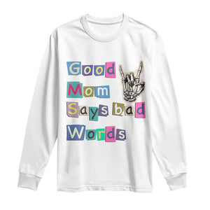 Good Moms Say Bad Words Long Sleeve Shirt Funny Sarcastic Mom Mother’s Day Gift TS14 White Print Your Wear