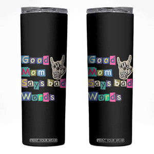 Good Moms Say Bad Words Skinny Tumbler Funny Sarcastic Mom Mother’s Day Gift TS14 Black Print Your Wear
