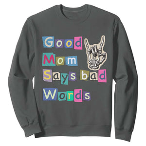 Good Moms Say Bad Words Sweatshirt Funny Sarcastic Mom Mother’s Day Gift TS14 Dark Heather Print Your Wear
