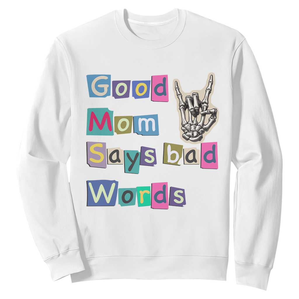Good Moms Say Bad Words Sweatshirt Funny Sarcastic Mom Mother’s Day Gift TS14 White Print Your Wear