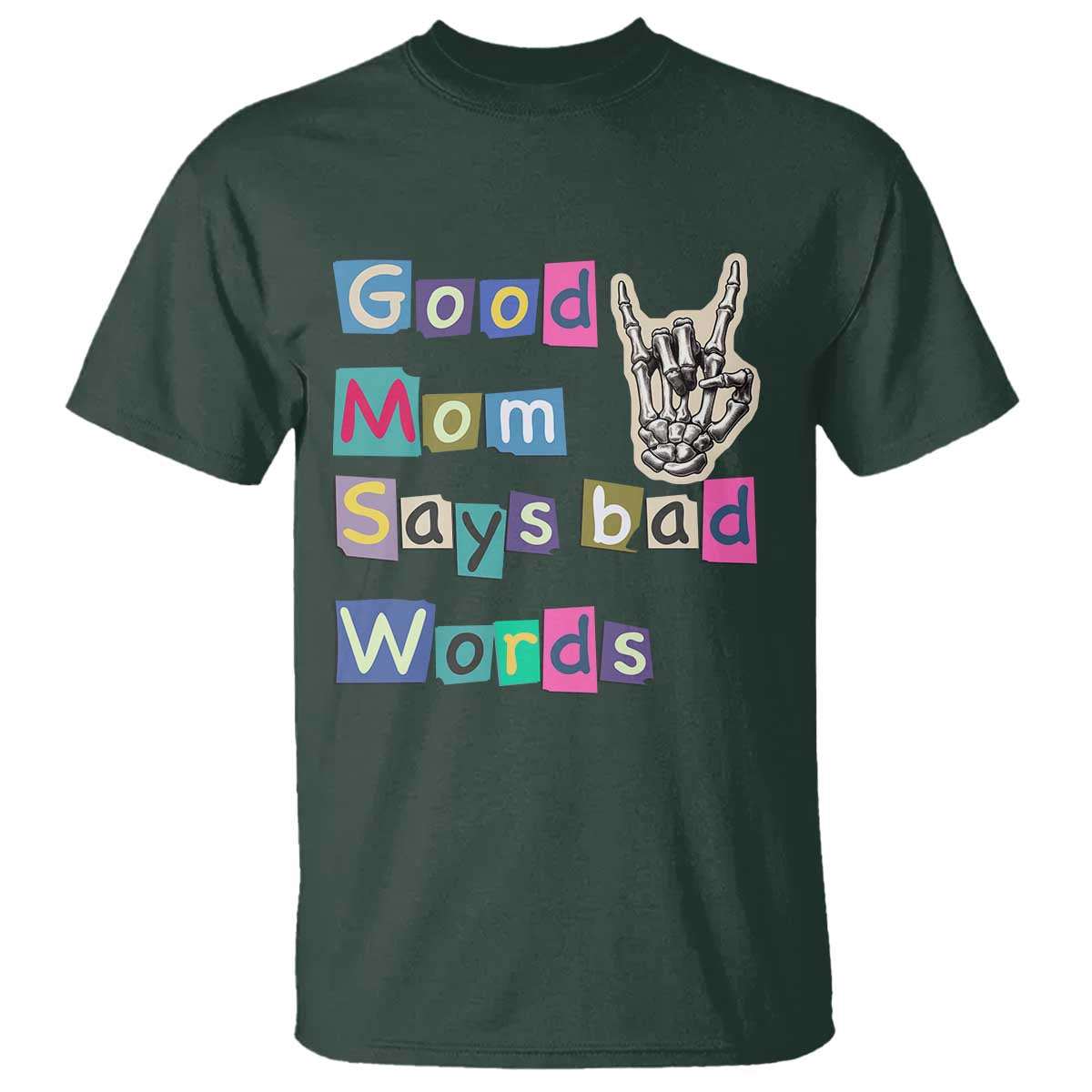 Good Moms Say Bad Words T Shirt Funny Sarcastic Mom Mother’s Day Gift TS14 Dark Forest Green Print Your Wear