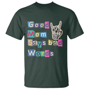 Good Moms Say Bad Words T Shirt Funny Sarcastic Mom Mother’s Day Gift TS14 Dark Forest Green Print Your Wear