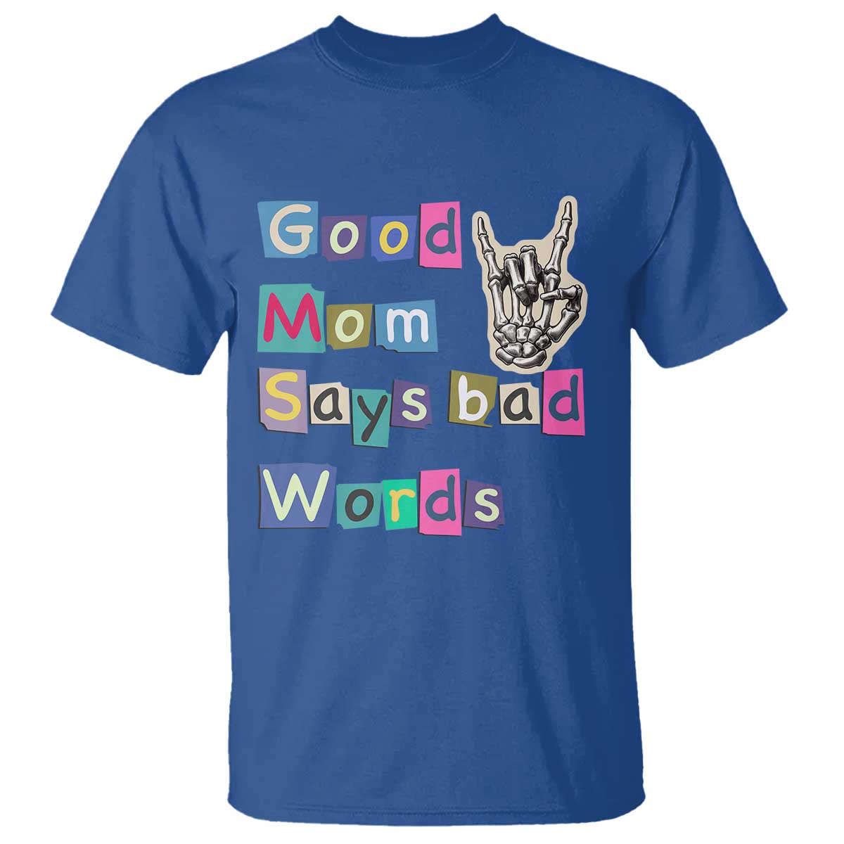 Good Moms Say Bad Words T Shirt Funny Sarcastic Mom Mother’s Day Gift TS14 Royal Blue Print Your Wear