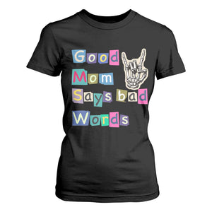 Good Moms Say Bad Words T Shirt For Women Funny Sarcastic Mom Mother’s Day Gift TS14 Black Print Your Wear