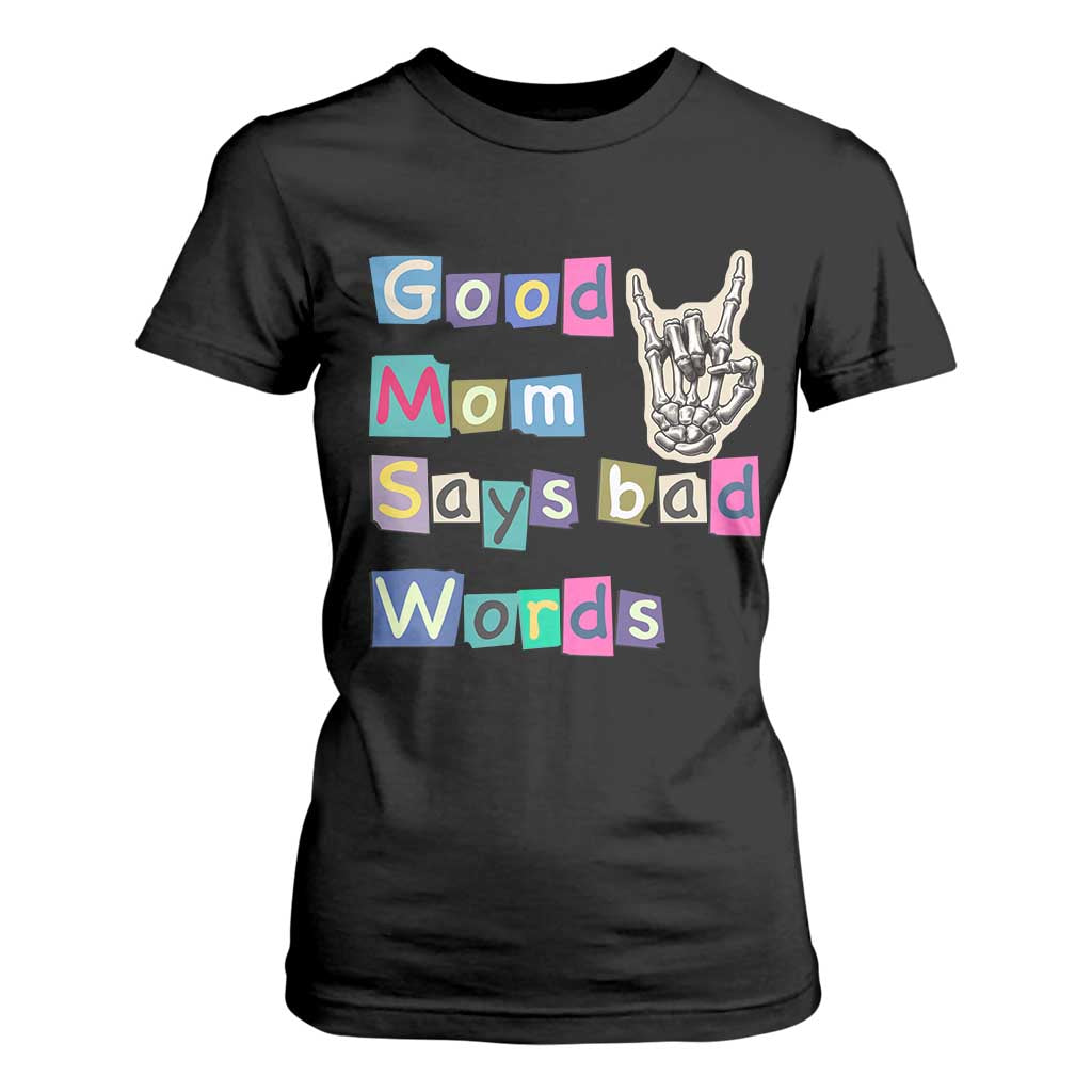 Good Moms Say Bad Words T Shirt For Women Funny Sarcastic Mom Mother’s Day Gift TS14 Black Print Your Wear