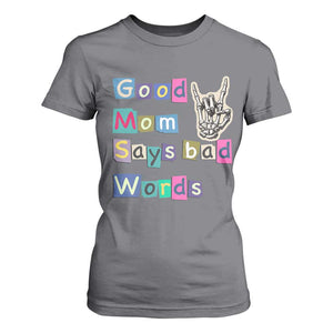Good Moms Say Bad Words T Shirt For Women Funny Sarcastic Mom Mother’s Day Gift TS14 Charcoal Print Your Wear