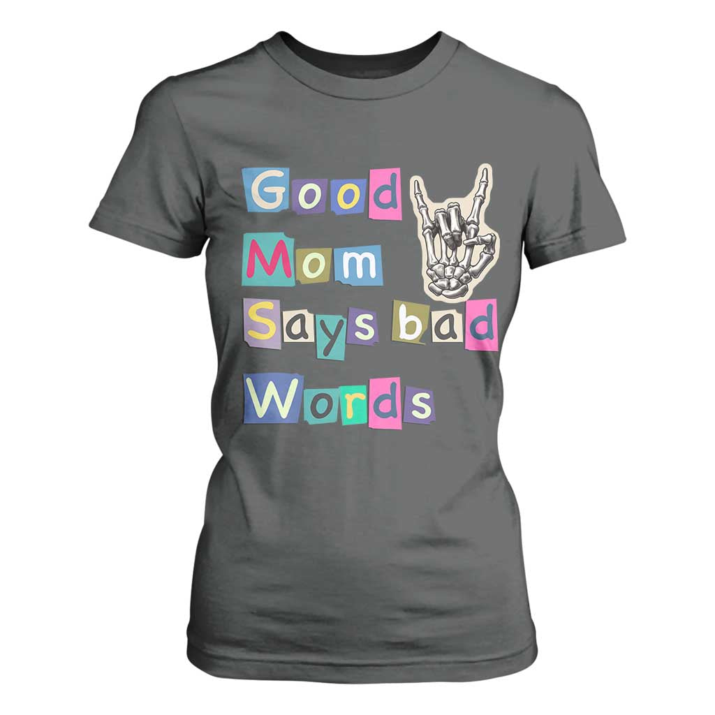 Good Moms Say Bad Words T Shirt For Women Funny Sarcastic Mom Mother’s Day Gift TS14 Dark Heather Print Your Wear
