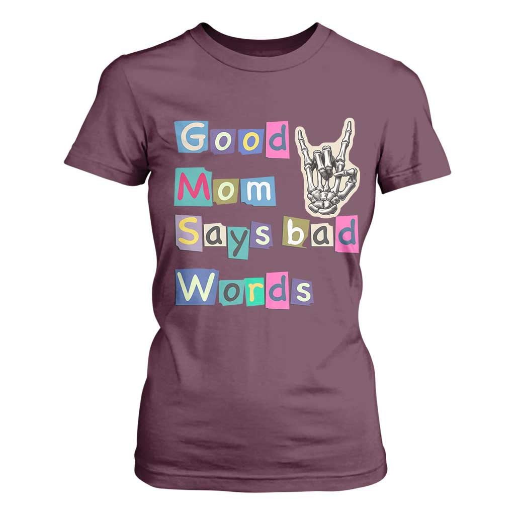 Good Moms Say Bad Words T Shirt For Women Funny Sarcastic Mom Mother’s Day Gift TS14 Maroon Print Your Wear