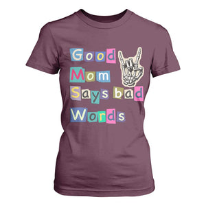 Good Moms Say Bad Words T Shirt For Women Funny Sarcastic Mom Mother’s Day Gift TS14 Maroon Print Your Wear