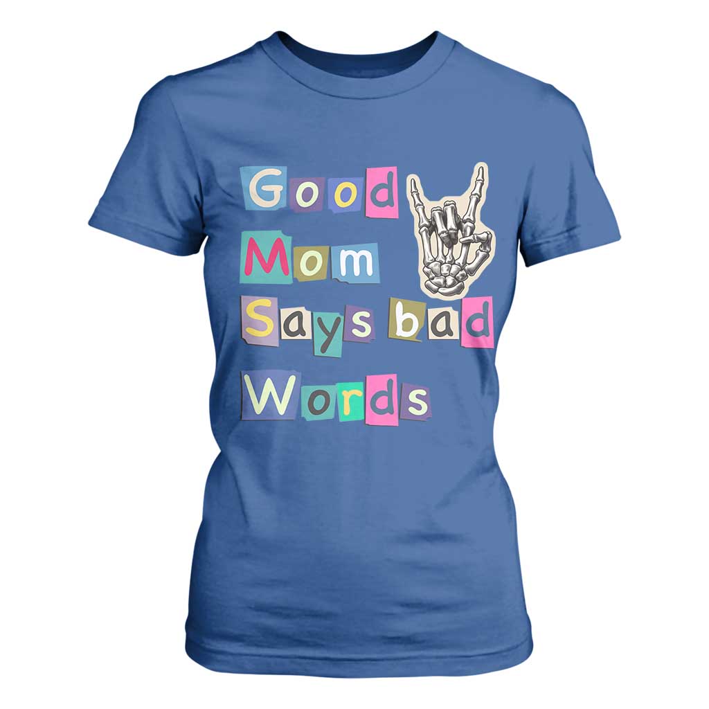 Good Moms Say Bad Words T Shirt For Women Funny Sarcastic Mom Mother’s Day Gift TS14 Royal Blue Print Your Wear