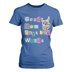 Good Moms Say Bad Words T Shirt For Women Funny Sarcastic Mom Mother’s Day Gift TS14 Royal Blue Print Your Wear